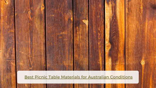 Best Picnic Table Materials for Australian Conditions